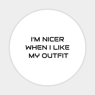 I'm Nicer When I Like My Outfit Magnet